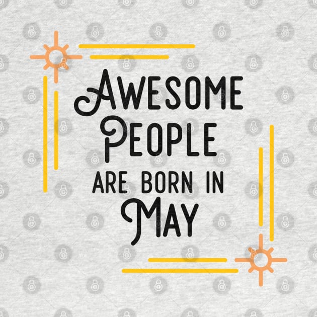 Awesome People Are Born In May (Black Text, Framed) by inotyler